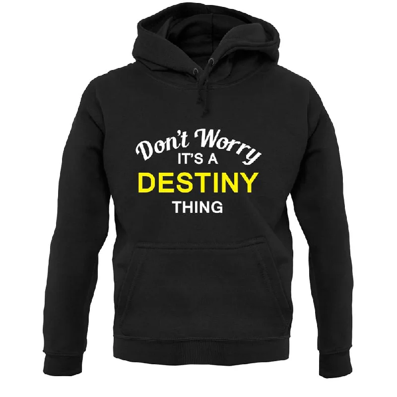 Don't Worry It's a DESTINY Thing! Unisex Hoodie